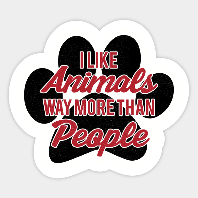 I Like Animals Way More Than People - Animals - Animals - Sticker